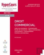 Droit Commercial : Actes De Commerce - Commerçants - Fonds De Commerce - Baux Commerciaux - Concurrence - Consommation - Contrats Commerciaux (10e Édition)