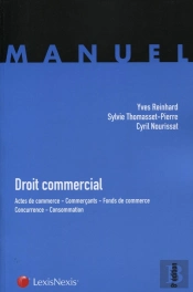 Droit Commercial ; Actes De Commerce ; Commerçants ; Fonds De Commerce ; Concurrence ; Consommation (8e Édition)