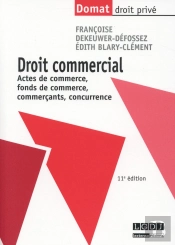 Droit Commercial. Actes De Commerce, Fonds De Commerce, Commercants, Concurrence, 11eme Edition