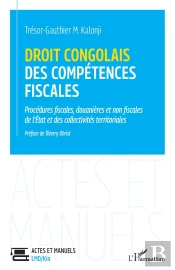 Droit Congolais Des Compétences Fiscales : Procédures Fiscales, Douanières Et Non Fiscales De L'Etat Et Des Collectivités Territoriales