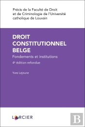Droit Constitutionnel Belge : Fondements Et Institutions (4e Édition)