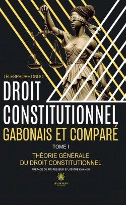 Bertrand.pt - Droit Constitutionnel Gabonais Et Comparé : Tome I : Théorie Générale Du Droit Constitutionnel
