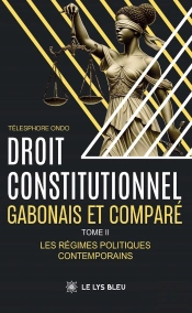 Droit Constitutionnel Gabonais Et Comparé : Tome Ii : Les Régimes Politiques Contemporains