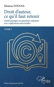 Droit D'Auteur, Ce Qu'Il Faut Retenir Tome 1 : Guide Pratique En Questions-Réponses Avec Explications Doctrinales