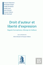 Droit D'Auteur Et Liberté D'Expression ; Regards Francophones, D'Europe Et D'Ailleurs