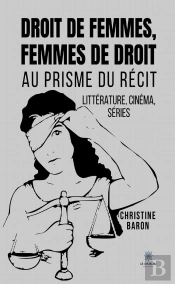 Droit De Femmes, Femmes De Droit : Au Prisme Du Récit - Littérature, Cinéma, Séries