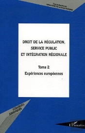Droit De La Régulation, Service Public Et Intégration Régionale Tome 2 ; Expériences Européennes