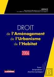Droit De L'Aménagement, De L'Urbanisme, De L'Habitat - 2006 : Textes - Jurisprudence - Doctrine Et Pratiques