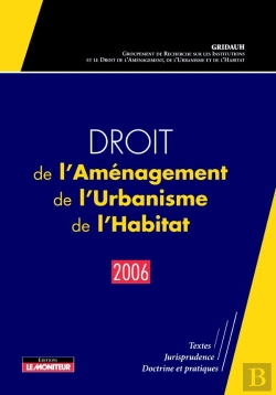 Bertrand.pt - Droit De L'Aménagement, De L'Urbanisme, De L'Habitat - 2006 : Textes - Jurisprudence - Doctrine Et Pratiques