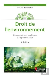 Droit De L'Environnement ; Comprendre Et Appliquer La Réglementation (6e Édition)