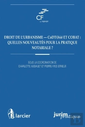 Droit De L'Urbanisme - Codt(Bis) Et Cobat : Quelles Nouveautés Pour La Pratique Notariale ?
