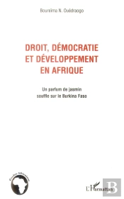 Droit, Démocratie Et Développement En Afrique ; Un Parfum De Jasmin Souffle Sur Le Burkina Faso