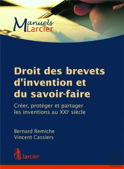 Bertrand.pt - Droit Des Brevets D'Invention Et Du Savoir-Faire ; Créer, Protéger Et Partager Les Inventions Au Xxi Siècle