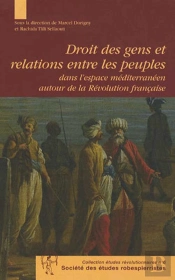 Droit Des Gens Et Relations Entre Les Peuples Dans L'Espace Méditerranéen Autour De La Révolution Française