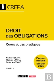 Droit Des Obligations - Crfpa - Examen National Session 2025 : Cours Et Cas Pratiques (6e Édition)
