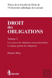 Droit Des Obligations Tome 2 ; Les Sources Des Obligations Extracontractuelles, Le Régime Général Des Obligations