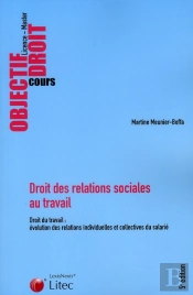 Droit Des Relations Sociales Au Travail ; Droit Du Travail : Évolution Des Relations Individuelles Et Collectives Du Salarié