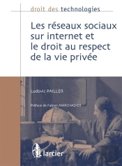 Droit Des Technologies : Les Réseaux Sociaux Sur Internet Et Le Droit Au Respect De La Vie Privée