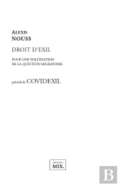 Droit D'Exil. Pour Une Politisation De La Question Migratoire - Precede De Covidexil