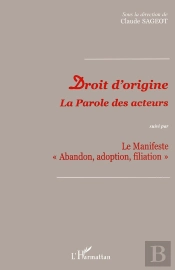 Droit D'Origine : La Parole Des Acteurs Suivi Par Le Manifeste 'Abandon, Adoption, Filiation' - Le Manifeste 'Abandon, Adoption, Filiation'