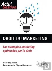 Droit Du Marketing ; Les Stratégies Marketing Optimisées Par Le Droit