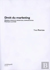 Droit Du Marketing : Marque, Publicité, Promotion, Communication, Pratique Illustrée : Les Incontournables Juridi