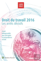 Droit Du Travail 2016 : Les Arrets Decisifs