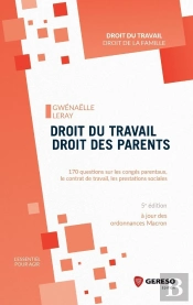 Droit Du Travail, Droit Des Parents ; 170 Questions Sur Les Congés Parentaux, Le Contrat De Travail (5e Édition)