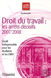 Droit Du Travail ; Les Arrêts Décisifs 2007/2008