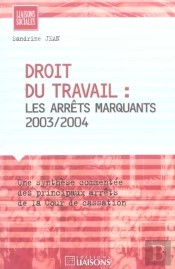Droit Du Travail ; Les Arrets Marquants, 2003-2004