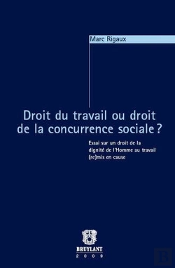 Bertrand.pt - Droit Du Travail Ou Droit De La Concurrence Sociale ? Essai Sur Un Droit De La Dignité De L'Homme Au Travail (Re)Mis En Cause