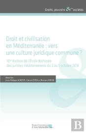 Droit Et Civilisation En Méditerranée : Vers Une Culture Juridique Commune ? 10es Assises De L'École Doctorale Des Juristes Méditerranéens Du 3 Au 5 Octobre 2018