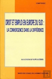 Droit Et Emploi En Europe Du Sud ; La Convergence Dans La Difference