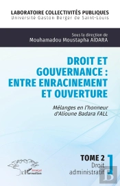 Droit Et Gouvernance : Entre Enracinement Et Ouverture, Mélanges En L'Honneur D' Alioune Badara Fall Tome 2 : Droit Administratif