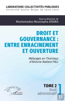 Bertrand.pt - Droit Et Gouvernance : Entre Enracinement Et Ouverture, Mélanges En L'Honneur D' Alioune Badara Fall Tome 2 : Droit Administratif