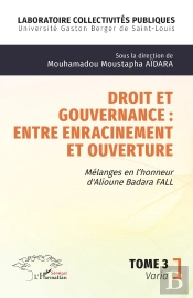 Droit Et Gouvernance : Entre Enracinement Et Ouverture : Mélanges En L'Honneur De Alioune Badara Fall - Tome 3 Varia