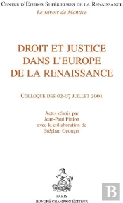 Droit Et Justice Dans L'Europe De La Renaissance ; Colloque Des 02-07 Juillet 2001