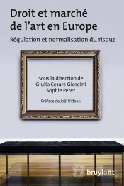 Droit Et Marché De L'Art En Europe ; Régulation Et Normalisation Du Risque