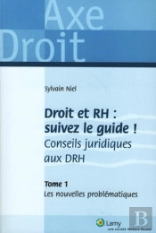 Droit Et Rh : Suivez Le Guide ! Conseils Juridiques Aux Drh T.1 ; Les Nouvelles Problématiques