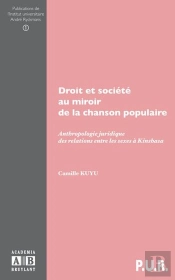 Droit Et Société Au Miroir De La Chanson Populaire ; Anthropologie Juridique Des Relations Entre Les Sexes À Kinsbasa