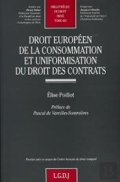 Droit Européen De La Consommation Et Uniformisation Du Droit Des Contrats ; T.463