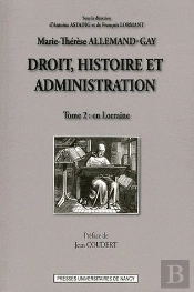 Droit, Histoire Et Administration (Tome 2). En Lorraine