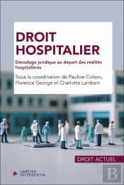 Droit Hospitalier : Décodage Juridique Au Départ Des Réalités Hospitalières