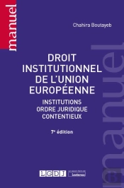 Droit Institutionnel De L'Union Europeenne : Institutions, Ordre Juridique, Contentieux (7e Édition)