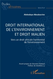 Droit International De L'Environnement Et Droit Malien : Vers Un Droit Africain Harmonisé De L'Environnement