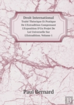 Bertrand.pt - Droit International Traite Theorique Et Pratique De L'Extradition Comprenant L'Exposition D'Un Projet De Loi Universelle Sur L'Extradition. Volume 1