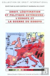 Droit Legitimation Et Politique Exterieure ; L'Europe Et La Guerre Du Kosovo
