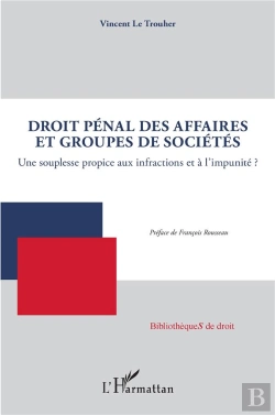 Bertrand.pt - Droit Pénal Des Affaires Et Groupes De Sociétés ; Une Souplesse Propice Aux Infractions Et A L'Impunité ?