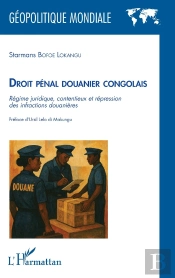 Droit Pénal Douanier Congolais : Régime Juridique, Contentieux Et Répression Des Infractions Douanières