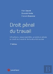 Droit Pénal Du Travail : Infractions, Responsabilités, Procédure Pénale En Droit Du Travail Et De La Sécurité Sociale (7e Édition)